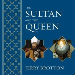 The Sultan and the Queen: The Untold Story of Elizabeth and Islam - Brotton, Jerry