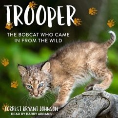 Trooper: The Bobcat Who Came in from the Wild - Johnson, Forrest Bryant