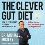 The Clever Gut Diet Lib/E: How to Revolutionize Your Body from the Inside Out
