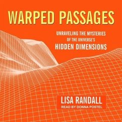 Warped Passages Lib/E: Unraveling the Mysteries of the Universe's Hidden Dimensions - Randall, Lisa