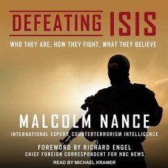 Defeating Isis: Who They Are, How They Fight, What They Believe - Nance, Malcolm