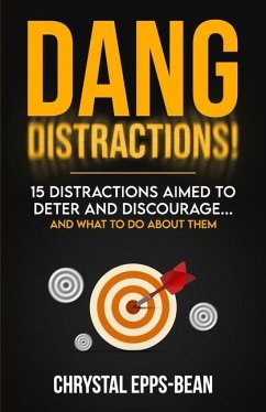 Dang Distractions: 15 Distractions Aimed to Deter and Discourage...And What to Do About Them - Epps-Bean, Chrystal