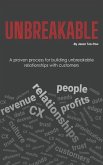 Unbreakable: A proven process for building unbreakable relationships with customers