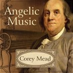 Angelic Music Lib/E: The Story of Benjamin Franklin's Glass Armonica