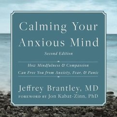 Calming Your Anxious Mind: How Mindfulness and Compassion Can Free You from Anxiety, Fear, and Panic - Brantley, Jeffrey
