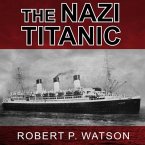 The Nazi Titanic: The Incredible Untold Story of a Doomed Ship in World War II