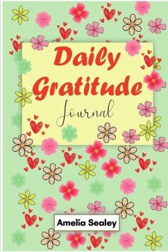 Daily Gratitude Book: Start Everyday with Gratitude, Good Days Start with Gratitude, Practice Gratitude and Mindfulness - Sealey, Amelia