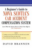 A Beginner's Guide to Nova Scotia's Car Accident Compensation System: Learn What You Need to Know to Protect Your Right to Fair Compensation