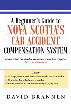 A Beginner's Guide to Nova Scotia's Car Accident Compensation System: Learn What You Need to Know to Protect Your Right to Fair Compensation - Brannen, David