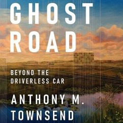 Ghost Road Lib/E: Beyond the Driverless Car - Townsend, Anthony M.