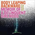 Body Leaping Backward Lib/E: Memoir of a Delinquent Girlhood