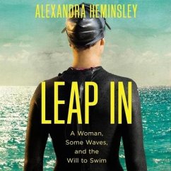 Leap in: A Woman, Some Waves, and the Will to Swim - Heminsley, Alexandra