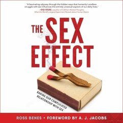 The Sex Effect: Baring Our Complicated Relationship with Sex - Benes, Ross