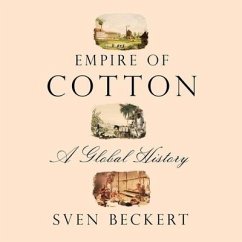 Empire of Cotton Lib/E: A Global History - Beckert, Sven