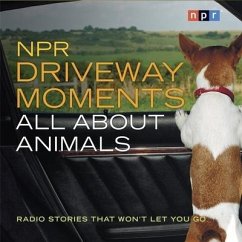 NPR Driveway Moments All about Animals: Radio Stories That Won't Let You Go - Npr; Inskeep, Steve
