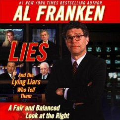 Lies and the Lying Liars Who Tell Them: A Fair and Balanced Look at the Right - Franken, Al