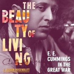 The Beauty of Living: e. e. cummings in the Great War - Rosenblitt, J. Alison