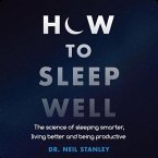 How to Sleep Well Lib/E: The Science of Sleeping Smarter, Living Better and Being Productive
