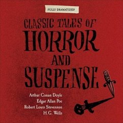 Classic Tales of Horror and Suspense Lib/E - Doyle, Arthur Conan; Poe, Edgar Allan; Stevenson, Robert Louis; Wells, H G