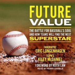 Future Value: The Battle for Baseball's Soul and How Teams Will Find the Next Superstar - Longenhagen, Eric; McDaniel, Kiley