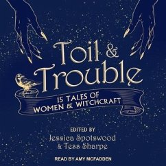 Toil & Trouble: 15 Tales of Women & Witchcraft - Spotswood, Jessica