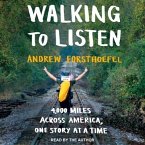 Walking to Listen Lib/E: 4,000 Miles Across America, One Story at a Time