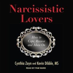 Narcissistic Lovers Lib/E: How to Cope, Recover and Move on - Dibble, Kevin; Zayn, Cynthia