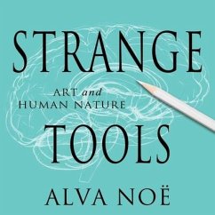 Strange Tools Lib/E: Art and Human Nature - Noë, Alva