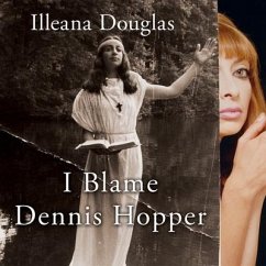 I Blame Dennis Hopper Lib/E: And Other Stories from a Life Lived in and Out of the Movies - Douglas, Illeana