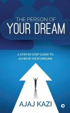 The Person of Your Dream: A Step by Step Guide to Achieve Your Dreams