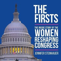 The Firsts: The Inside Story of the Women Reshaping Congress - Steinhauer, Jennifer