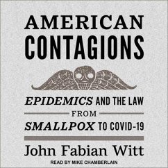 American Contagions: Epidemics and the Law from Smallpox to Covid-19 - Witt, John Fabian