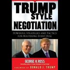 Trump-Style Negotiation Lib/E: Powerful Strategies and Tactics for Mastering Every Deal