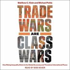 Trade Wars Are Class Wars Lib/E: How Rising Inequality Distorts the Global Economy and Threatens International Peace