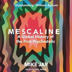 Mescaline: A Global History of the First Psychedelic - Jay, Mike