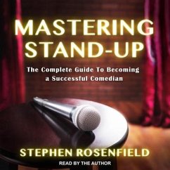 Mastering Stand-Up Lib/E: The Complete Guide to Becoming a Successful Comedian - Rosenfield, Stephen