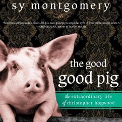 The Good Good Pig Lib/E: The Extraordinary Life of Christopher Hogwood - Montgomery, Sy