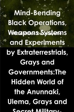 Mind-Bending Black Operations, Weapons Systems and Experiments by Extraterrestrials, Grays and Governments