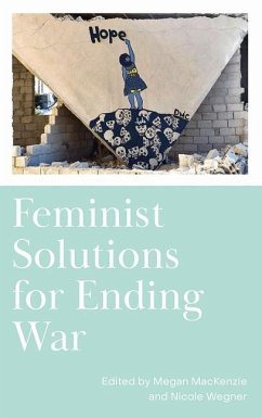 Feminist Solutions for Ending War - MacKenzie, Megan;Wegner, Nicole