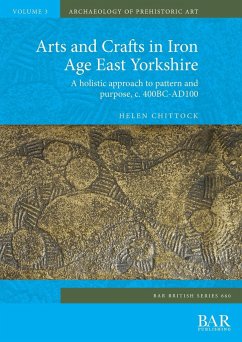 Arts and Crafts in Iron Age East Yorkshire - Chittock, Helen