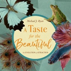 A Taste for the Beautiful: The Evolution of Attraction - Ryan, Michael J.
