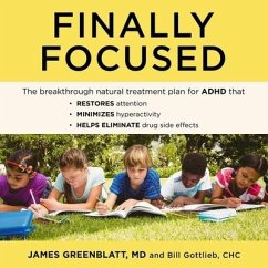 Finally Focused: The Breakthrough Natural Treatment Plan for ADHD That Restores Attention, Minimizes Hyperactivity, and Helps Eliminate - Chc; Greenblatt, James