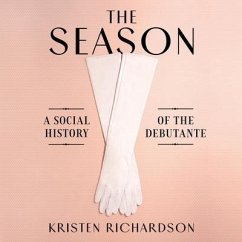 The Season: A Social History of the Debutante - Richardson, Kristen