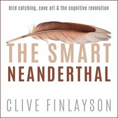 The Smart Neanderthal: Bird Catching, Cave Art & the Cognitive Revolution - Finlayson, Clive