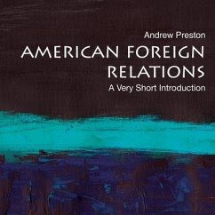 American Foreign Relations: A Very Short Introduction - Preston, Andrew