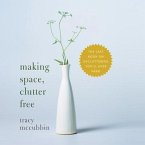 Making Space, Clutter Free Lib/E: The Last Book on Decluttering You'll Ever Need