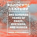 The Pandemic Century Lib/E: One Hundred Years of Panic, Hysteria, and Hubris
