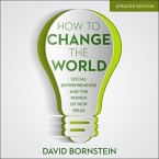 How to Change the World Lib/E: Social Entrepreneurs and the Power of New Ideas