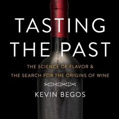 Tasting the Past Lib/E: The Science of Flavor and the Search for the Origins of Wine - Begos, Kevin