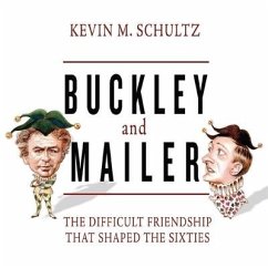 Buckley and Mailer: The Difficult Friendship That Shaped the Sixties - Schultz, Kevin M.